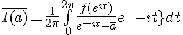 \Large{\bar{I(a)}=\frac{1}{2\pi}\bigint_{0}^{2\pi}\frac{f(e^{it})}{e^{-it}-\bar{a}}e^{-it}dt}